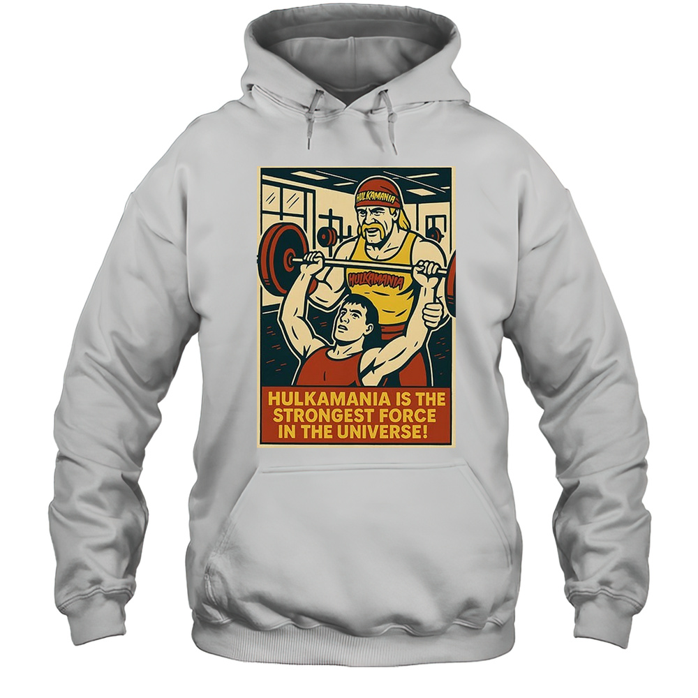 Hulk Hogan Hulkamania Is The Strongest Force In The Universe Shirt Unisex Hoodie