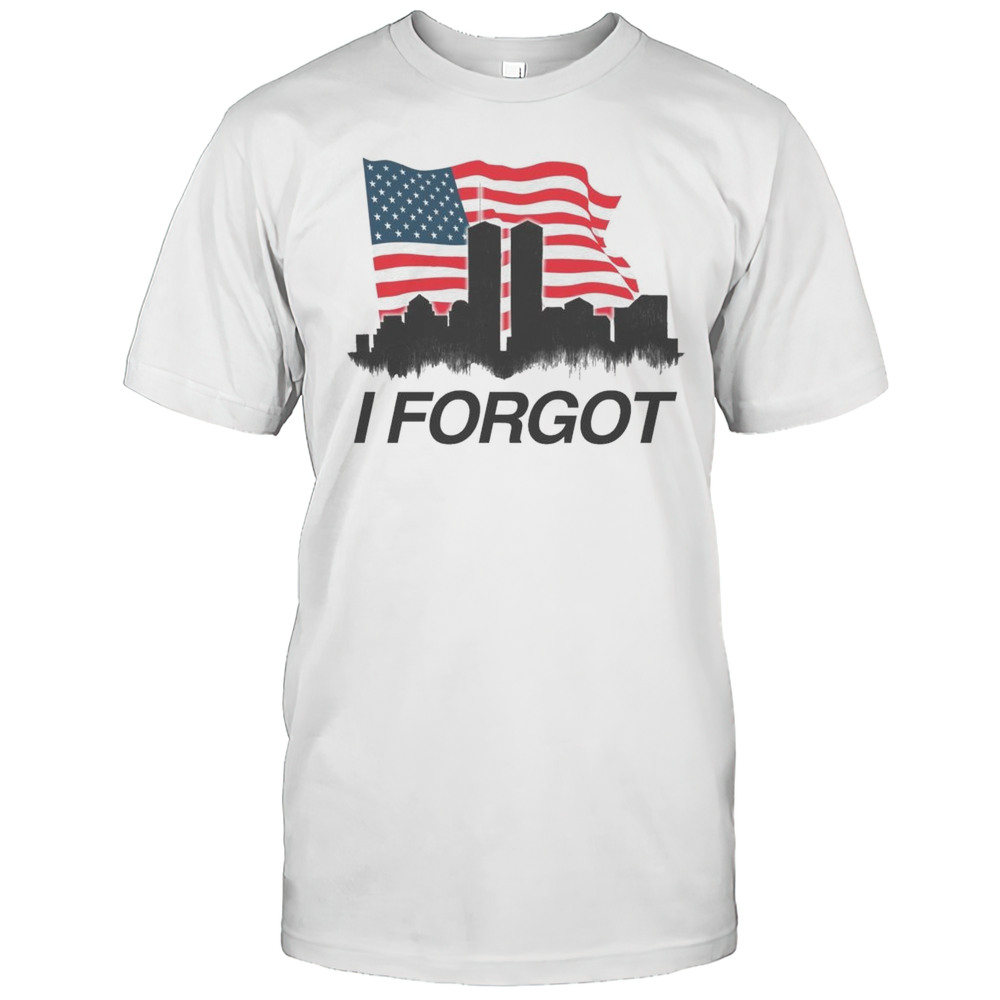 I Forgot 9 11 USA Shirt