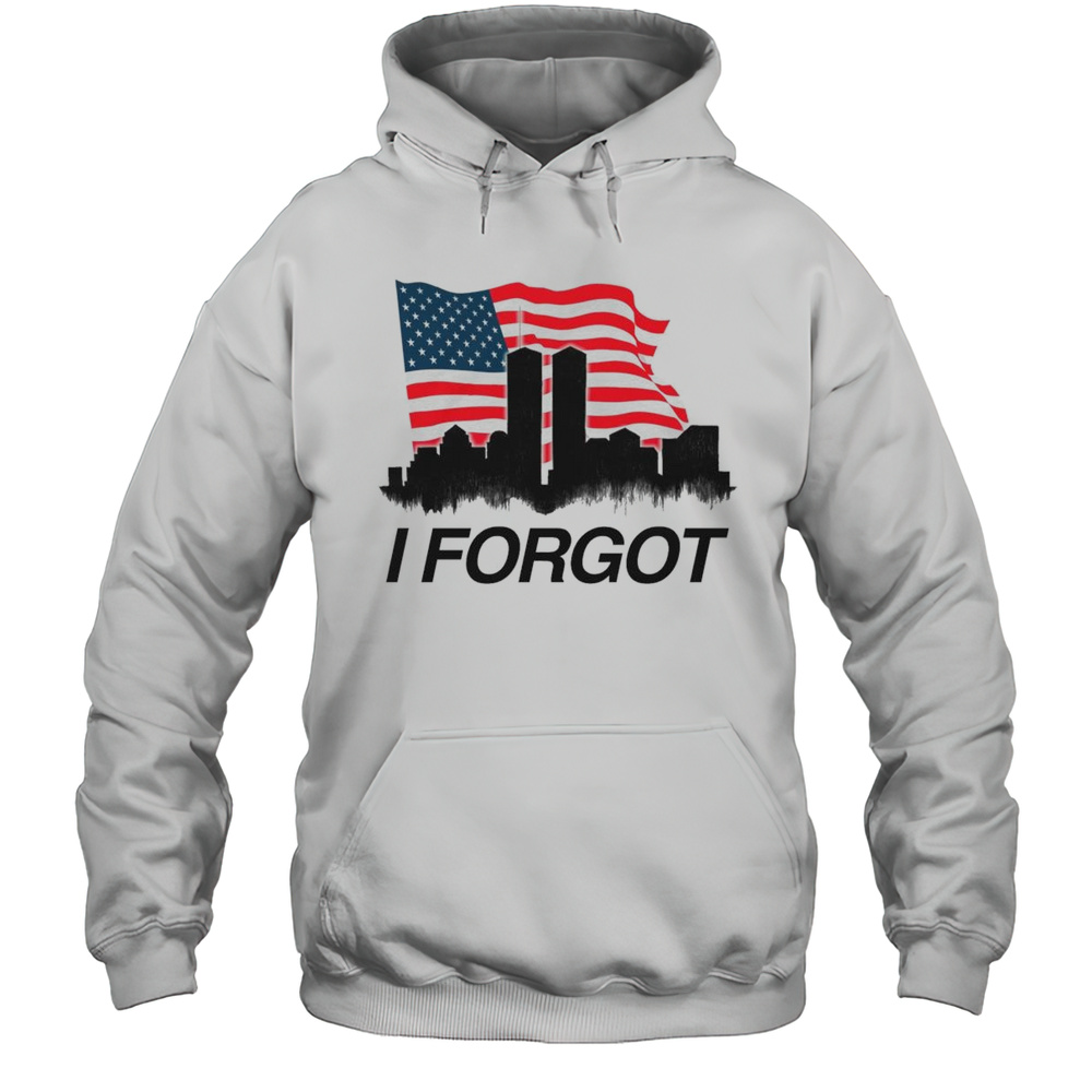 I Forgot 9 11 USA Shirt Unisex Hoodie