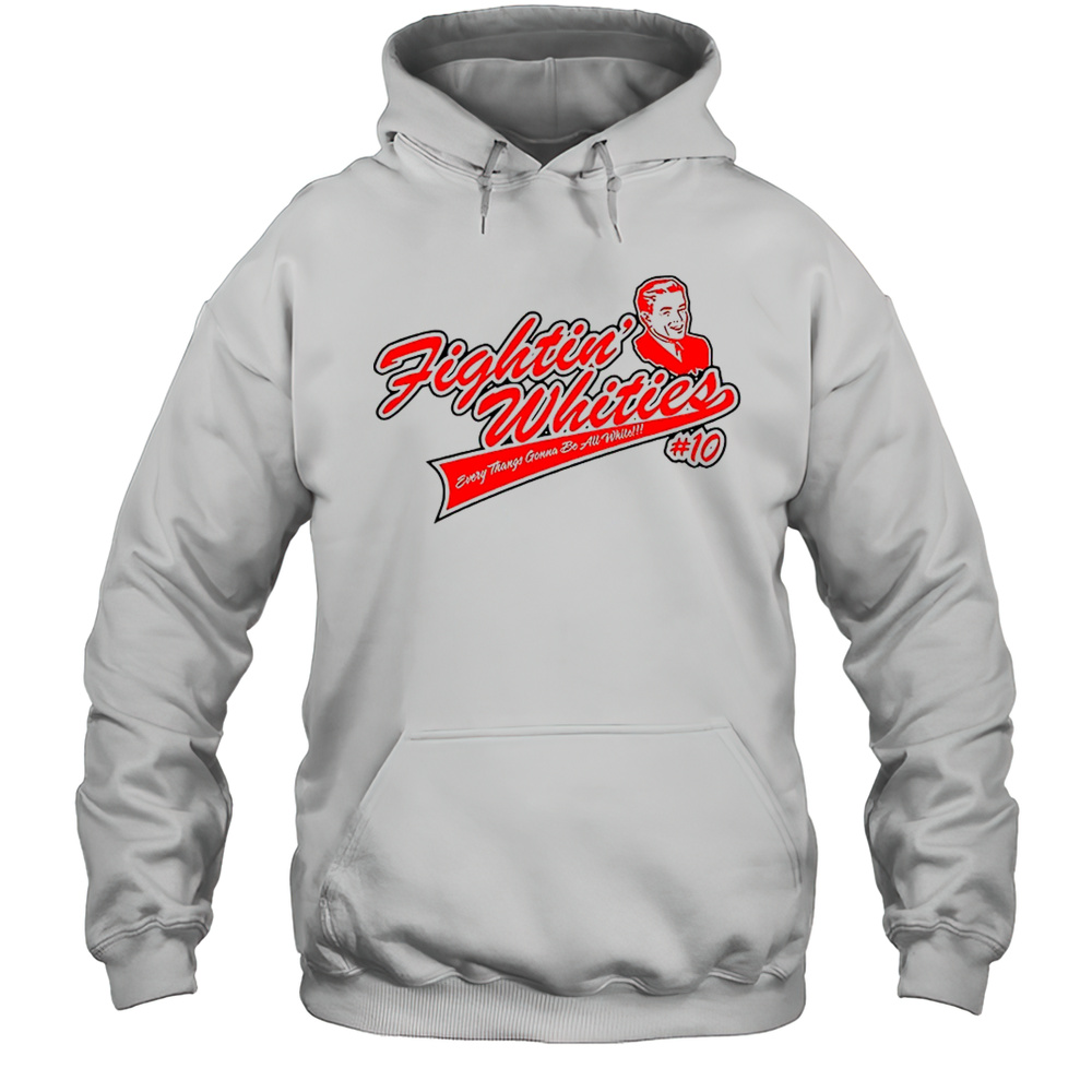 Kekevo Fighting Whities Everything Gonna Be All White Shirt Unisex Hoodie