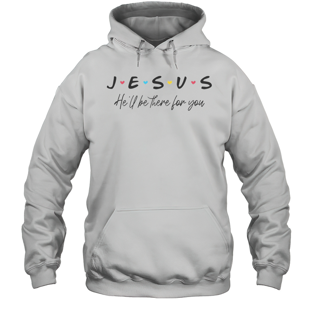 Pretty Jesus He Will Be There For You Christians T-Shirt Unisex Hoodie