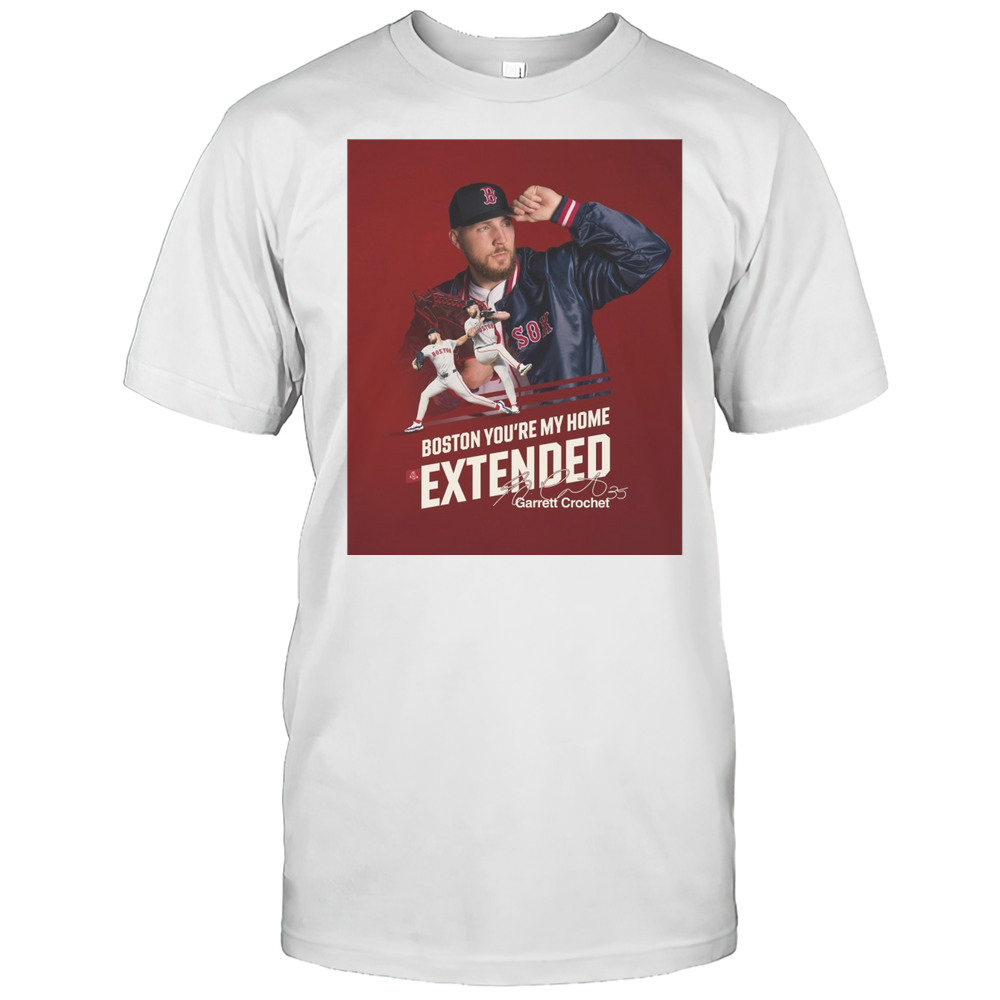 Red Sox Boston Youre My Home Extended Garrett Crochet Signature Poster T-shirt