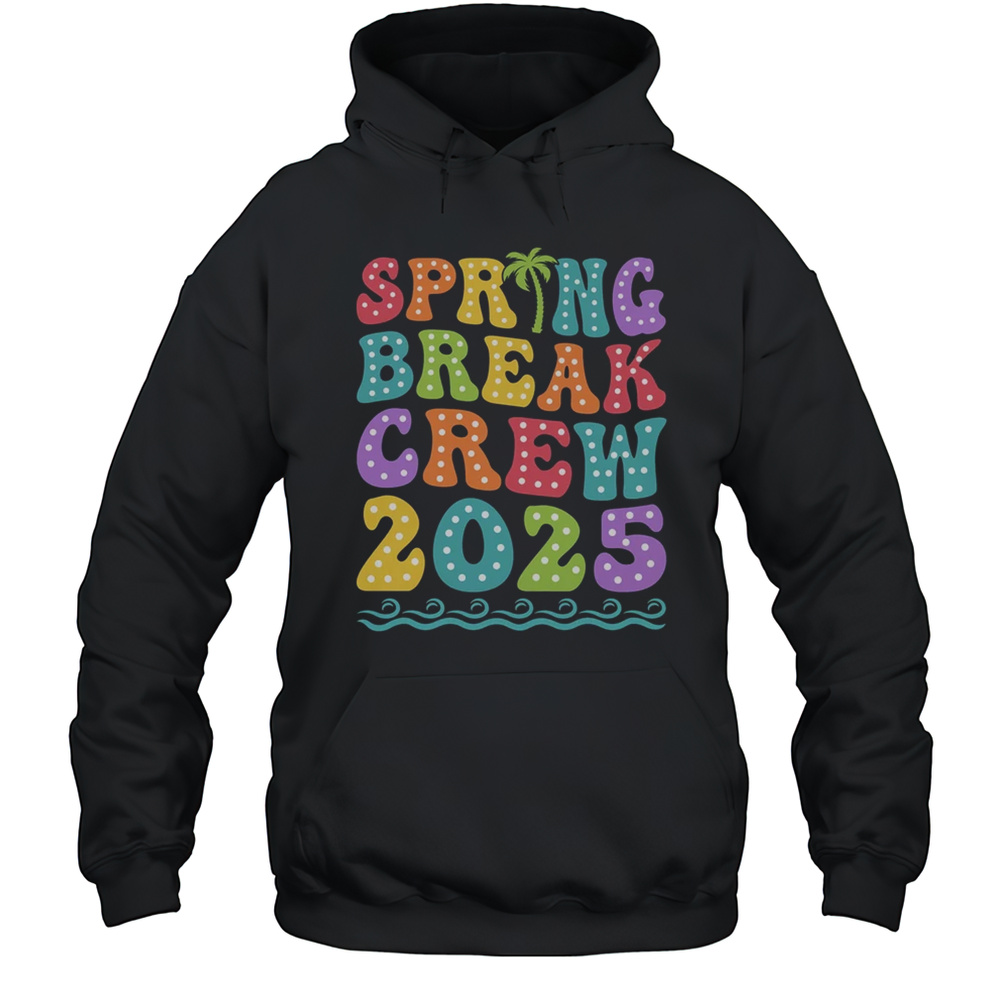 Spring Break Crew 2025 Matching Family Group Vacation Trip Shirt Unisex Hoodie