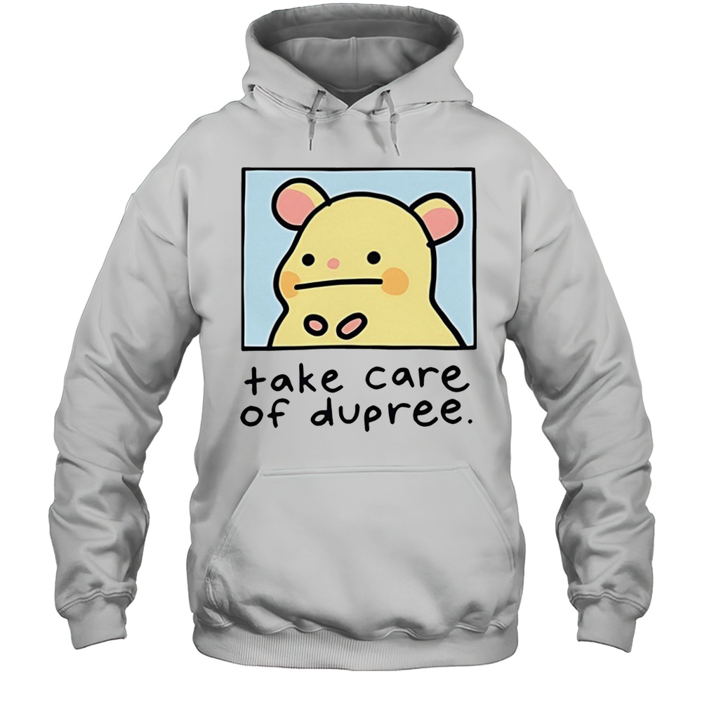 Take Care Of Dupree Shirt Unisex Hoodie