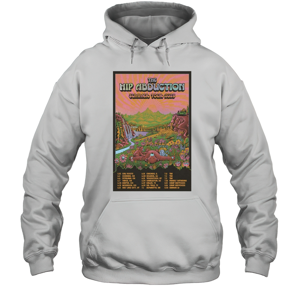 The Hip Abduction Summer Tour 2025 5.25 Cali Roots 6.5 Corning Ca 6.6 Petaluma Ca T-shirt Unisex Hoodie