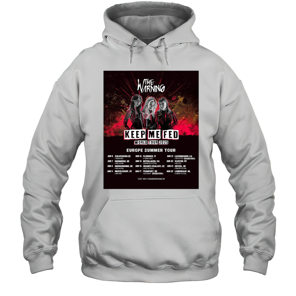 The Warning Keep Me Fed World Tour 2025 Europe Summer Tour Jun 5 Solvesborg SE Jun 7 Nurnberg DE T-shirt Unisex Hoodie