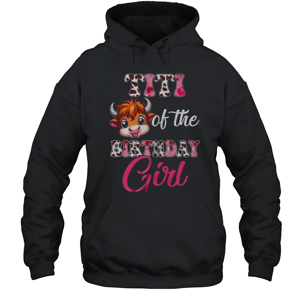 Titi Of The Birthday Girl Highland Cow Farm 1st Birthday Shirt Unisex Hoodie