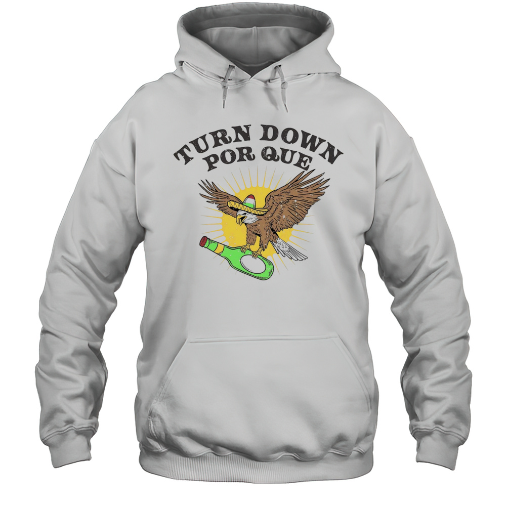Turn Down Porque Eagle Shirt Unisex Hoodie
