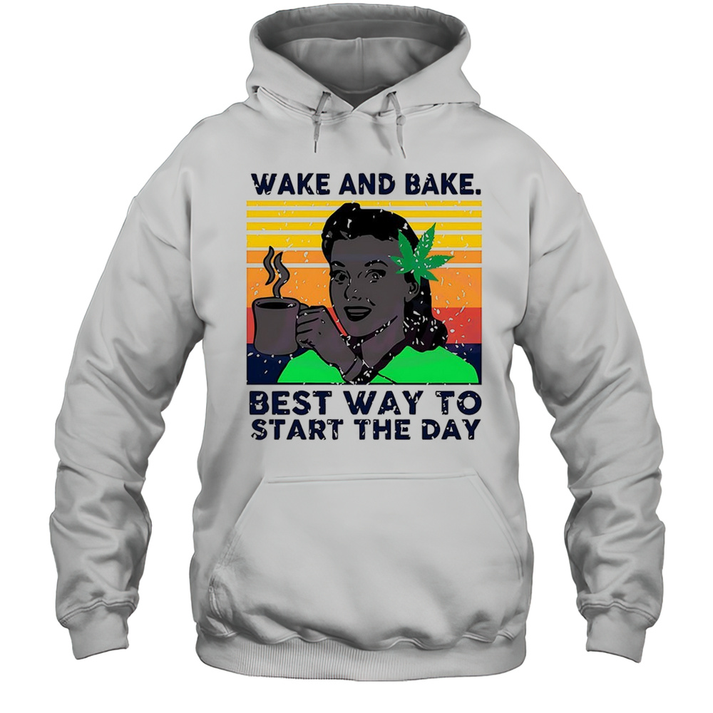 Wake And Bake Best Way To Start The Day Shirt Unisex Hoodie