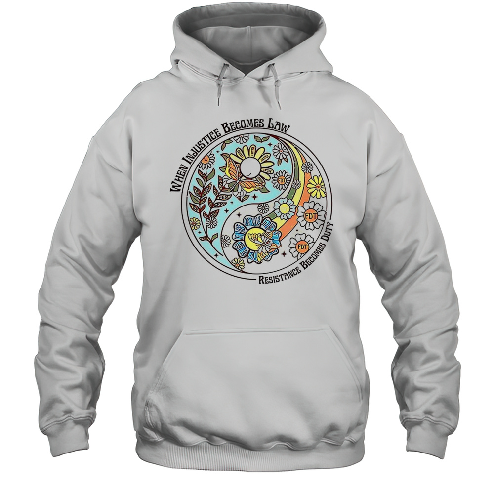 When Injustice Becomes Law Resistance Becomes Duty Oligarchy Protest Shirt Unisex Hoodie