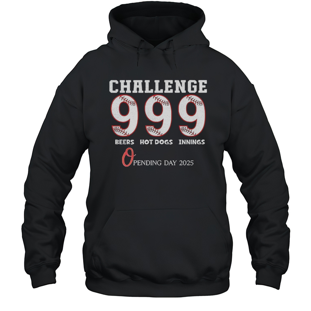 Baltimore Orioles Challenge 9 Beers 9 Hot Dogs 9 Innings Opening Day 2025 Shirt Unisex Hoodie