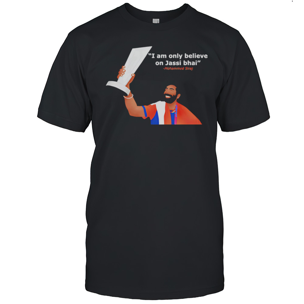 Bumrah I Only Believe On Jassi Bhai Funny Shirt