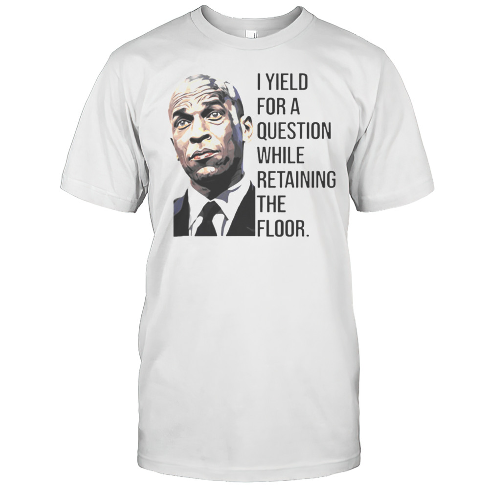 Cory Booker Art I Will Yield For A Question While Retaining The Floor Shirt
