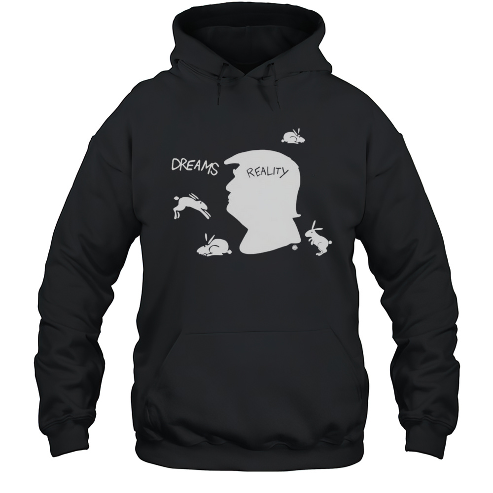 Dreams Reality Trump Shirt Unisex Hoodie