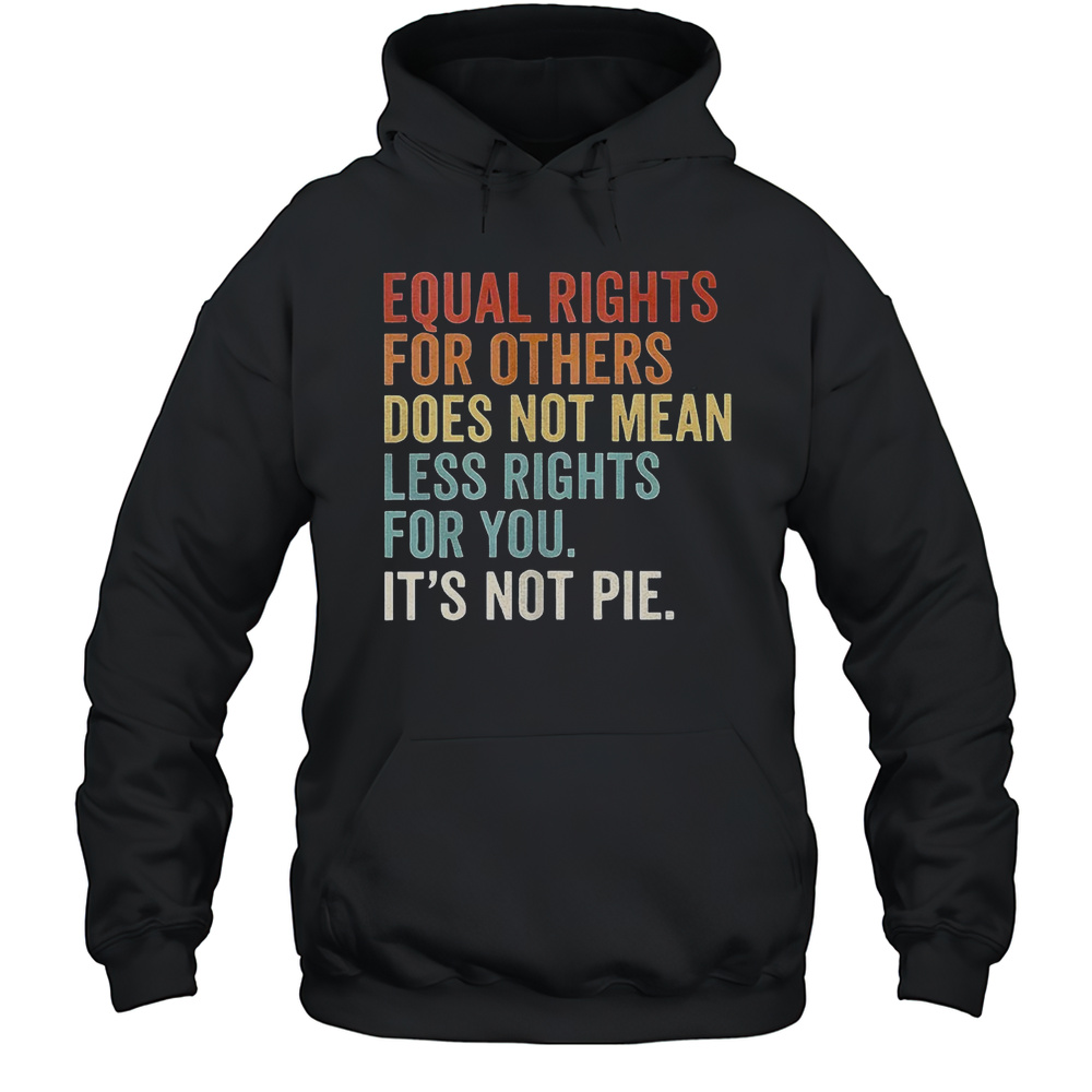Equal Rights For Others Does Not Mean Less Rights For You Shirt Unisex Hoodie
