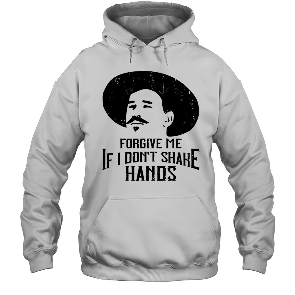 Forgive Me If I Dont Shake Hands Doc Holliday Practice Social Distancing Shirt Unisex Hoodie