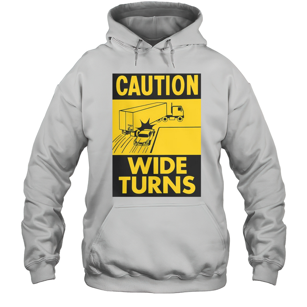 Funny Caution Wide Turns Trucker Safety T-Shirt Unisex Hoodie