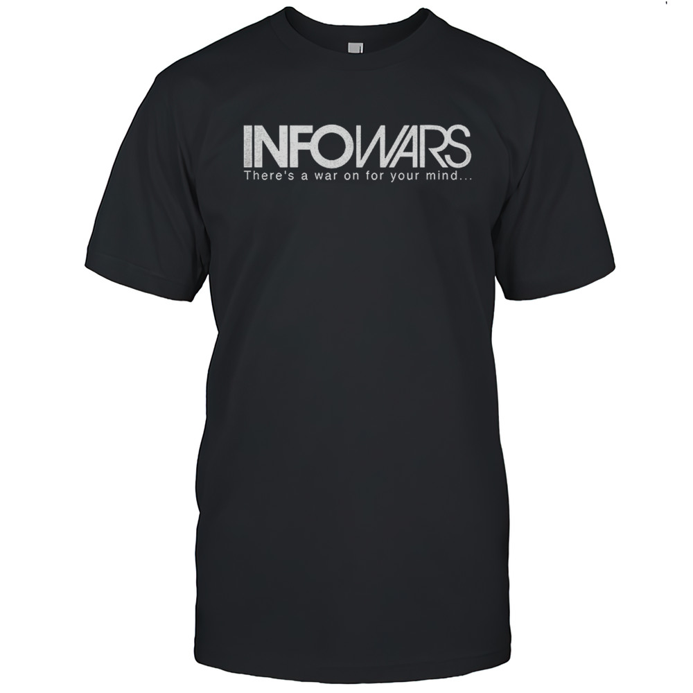 Infowars Theres A War On For Your Mind Shirt