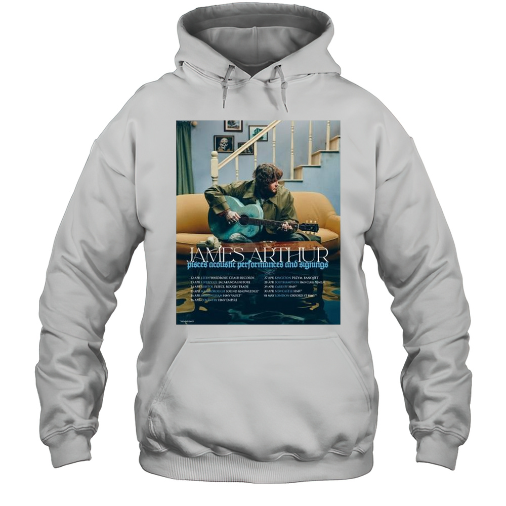 James Arthur Pisces Acoustic Performances And Signings April 22  May 01 2025 T-shirt Unisex Hoodie