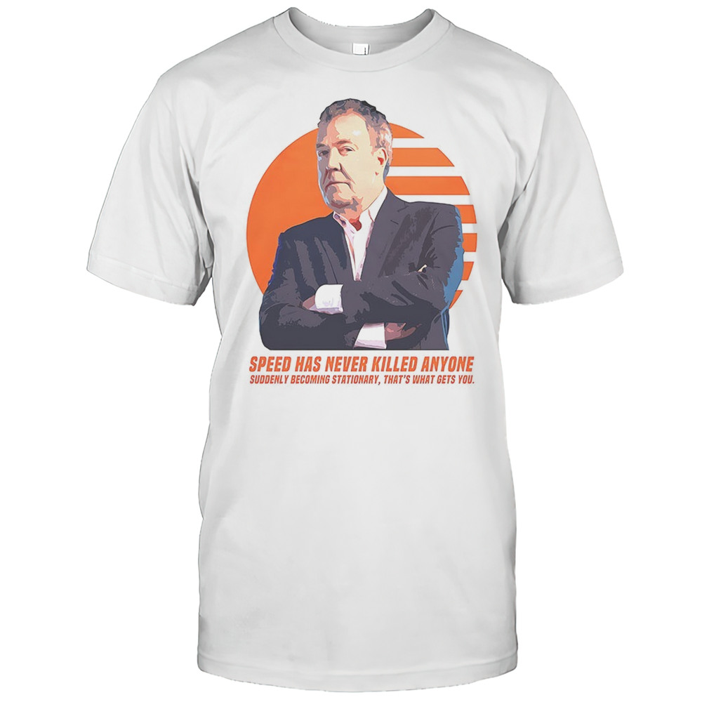 Jeremy Clarkson Speed Has Never Killed Anyone Shirt