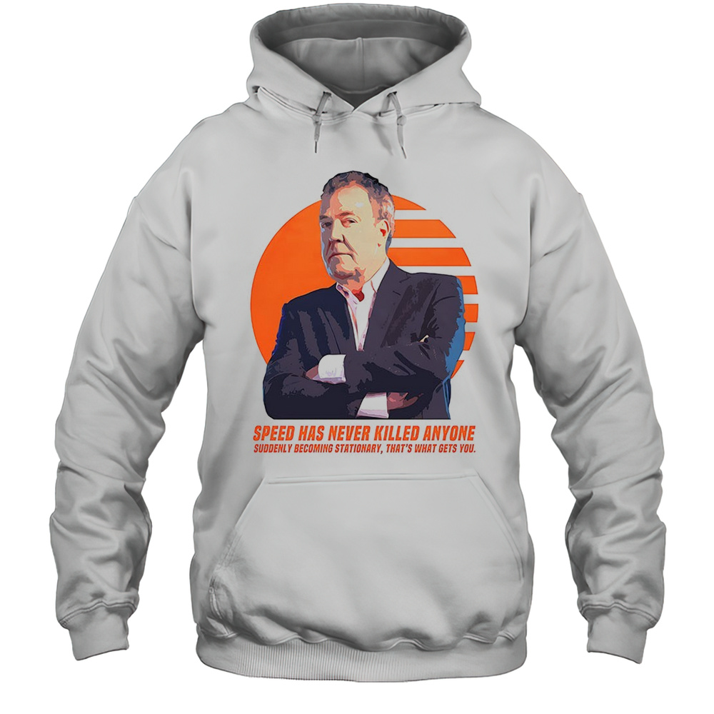Jeremy Clarkson Speed Has Never Killed Anyone Shirt Unisex Hoodie