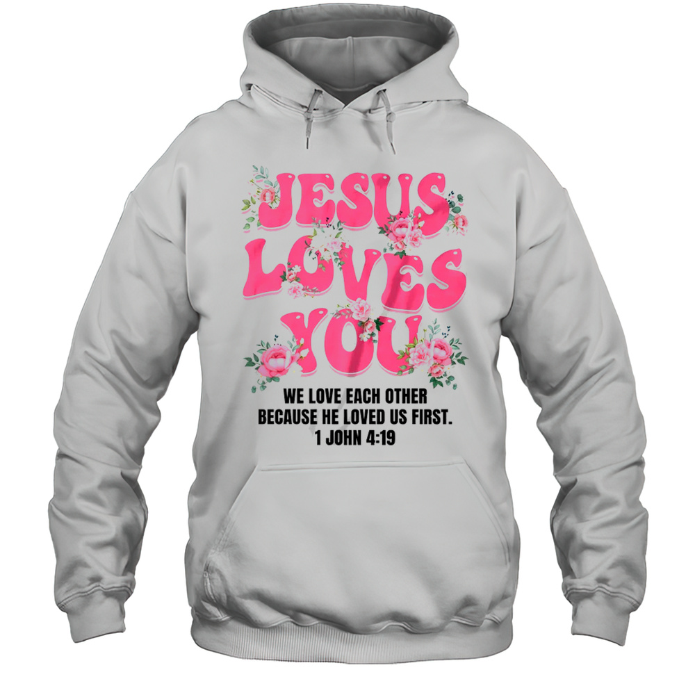 Jesus Loves You Christian Women Girls Kids Floral Religious Shirt Unisex Hoodie