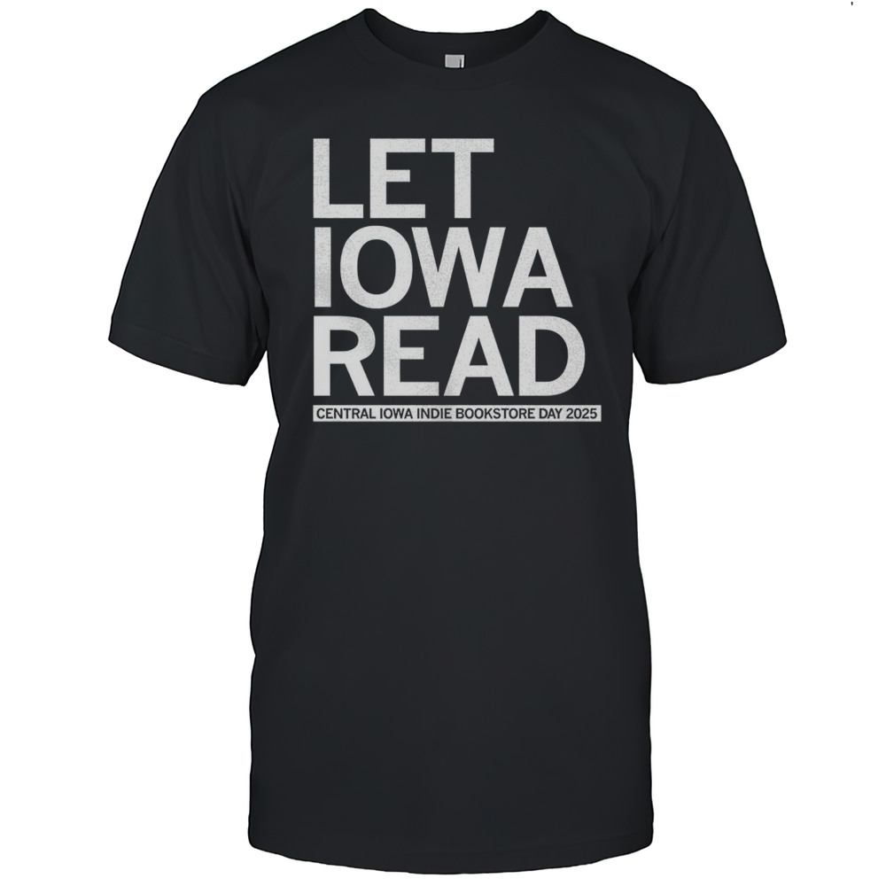 Let Iowa Read Central Iowa Indie Bookstore Day 2025 Shirt