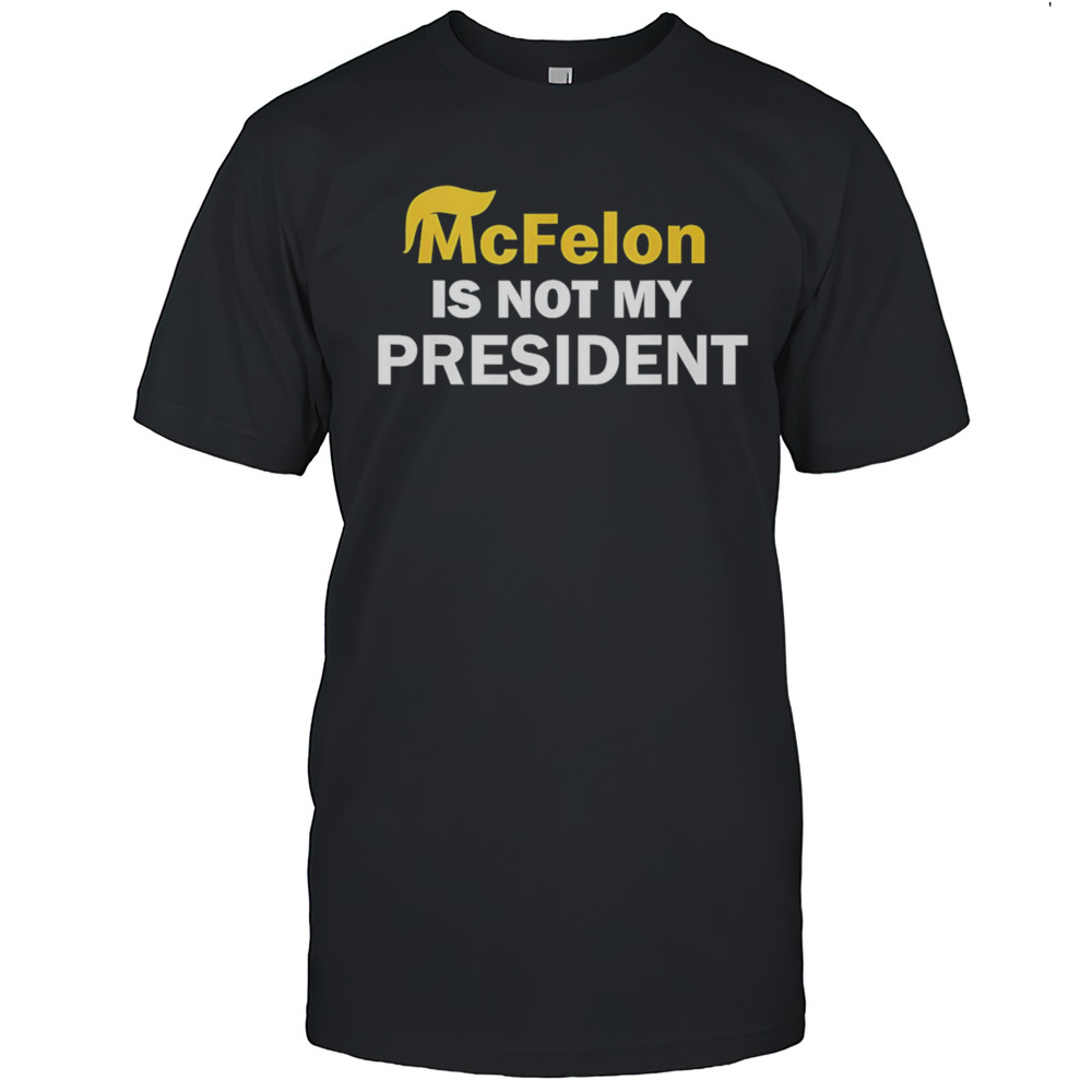 McFelon Is Not My President Shirt