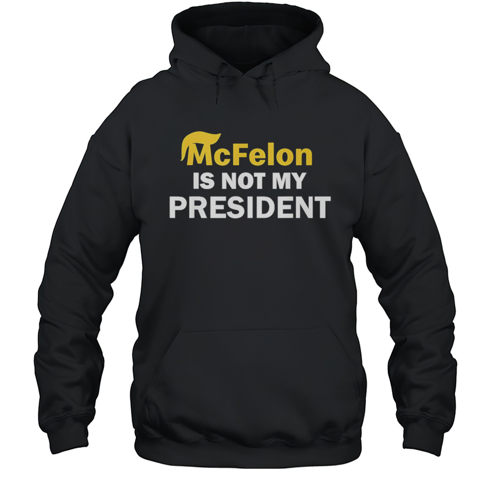 McFelon Is Not My President Shirt Unisex Hoodie