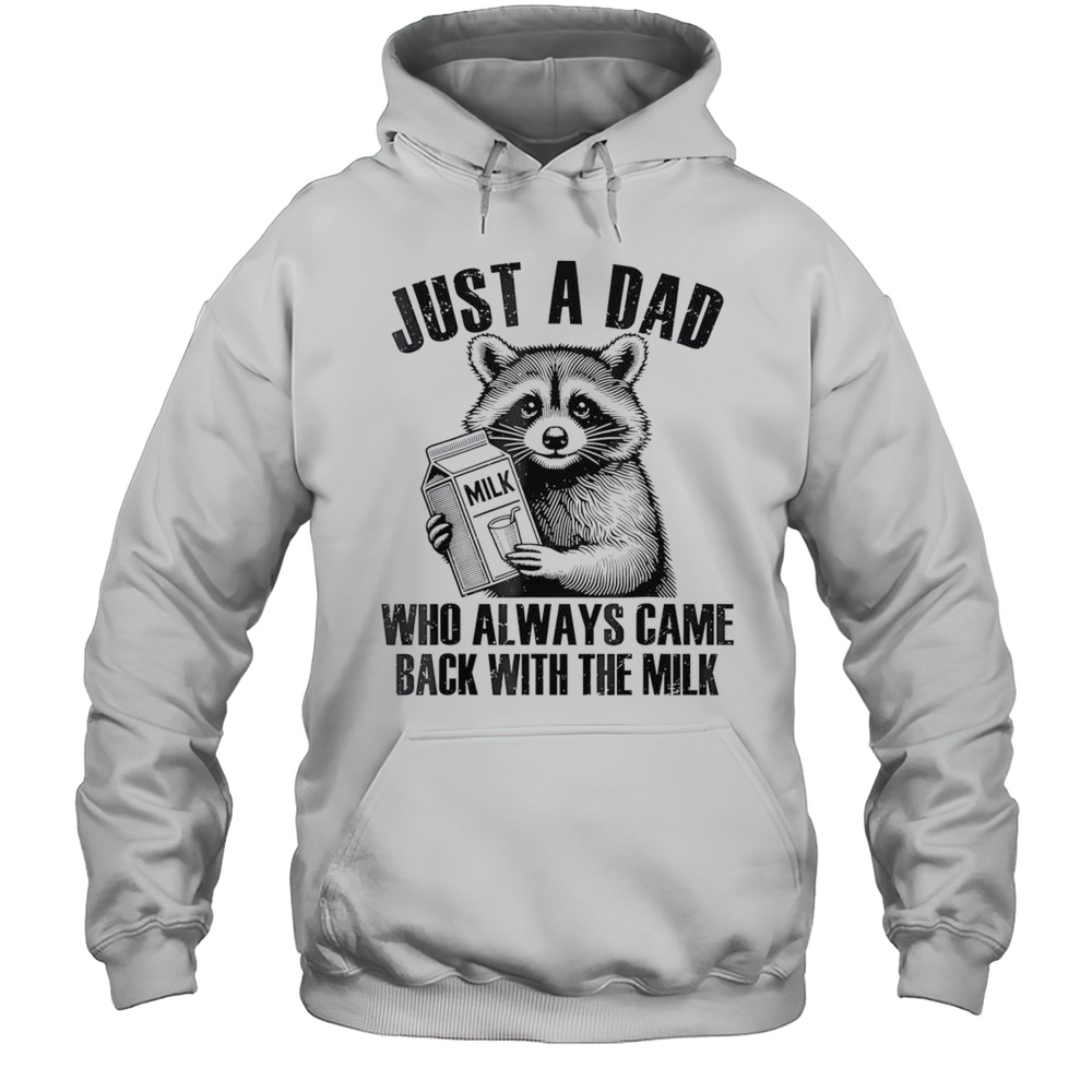 Nice Raccoon Just A Dad Who Always Came Back With The Milk T-Shirt Unisex Hoodie