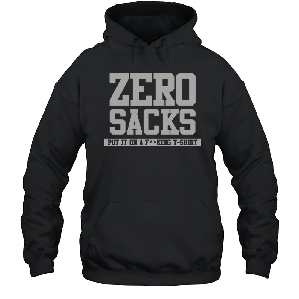 Official Zero Sacks Put It On A Fcking T-Shirt Unisex Hoodie