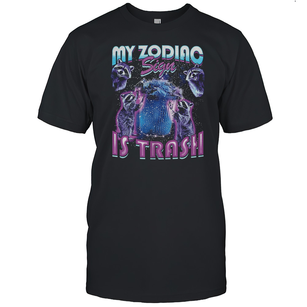 Raccoon My Zodiac Sign Is Trash Shirt