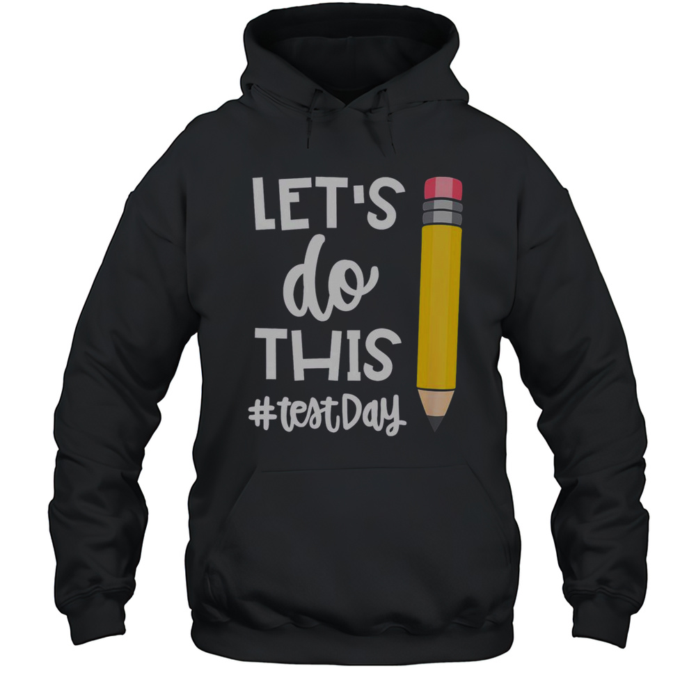 Top Lets Do This Test Day State Testing Teacher Motivational T-Shirt Unisex Hoodie