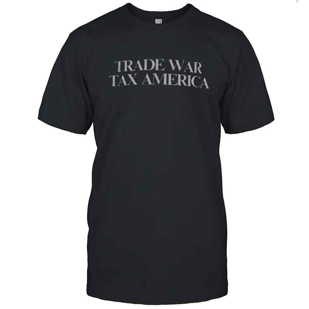 Trade War Tax America Shirt