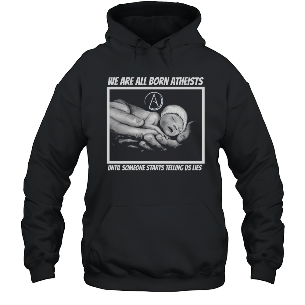 We Are All Born Atheists Until Someone Starts Telling Us Lies Lars Iggy New 2025 T-shirt Unisex Hoodie