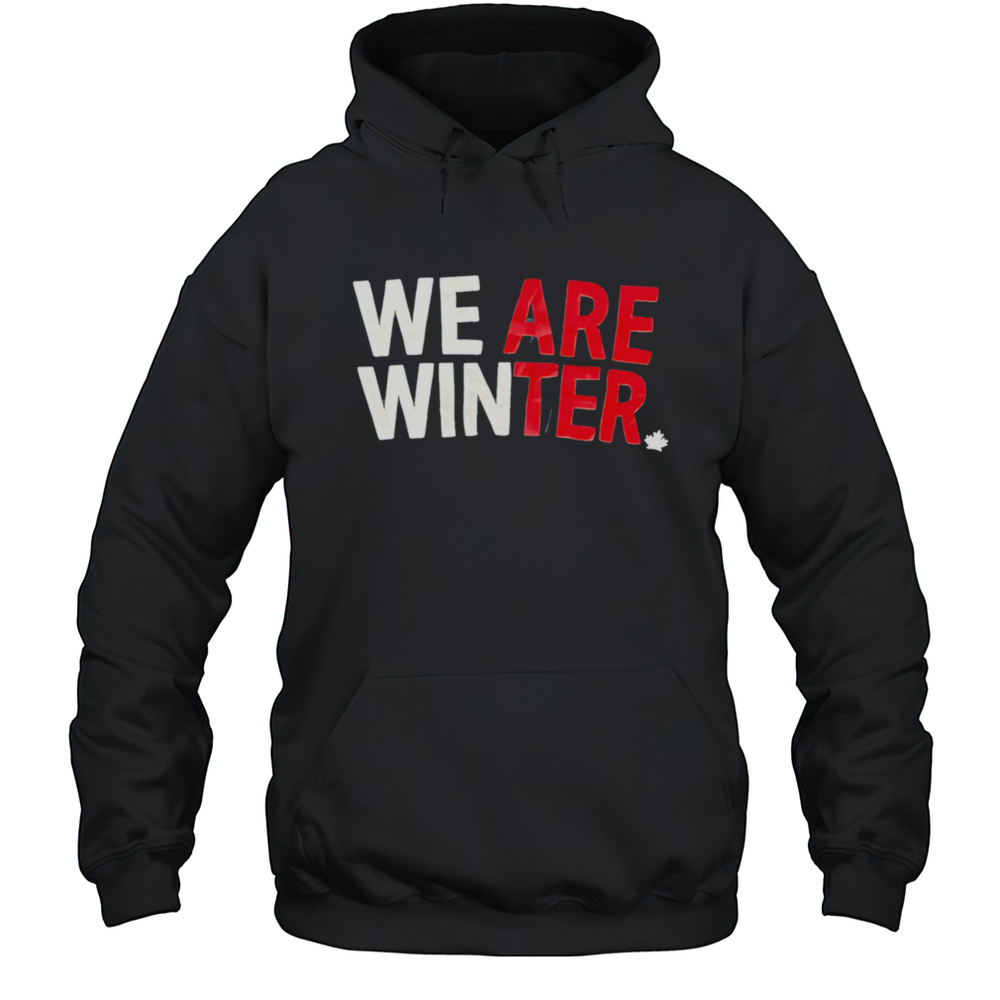 We Are Winter Shirt Unisex Hoodie