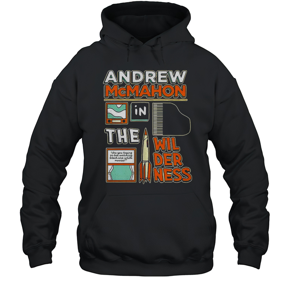 Andrew Mcmahon In The Wil Der Ness Shirt Unisex Hoodie