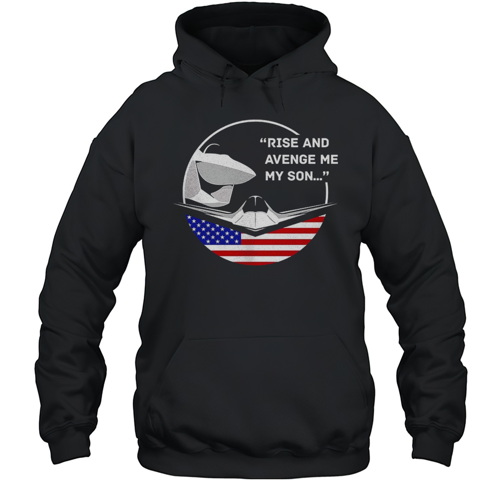 F-47 Rise And Avenge Me My Son Shirt Unisex Hoodie