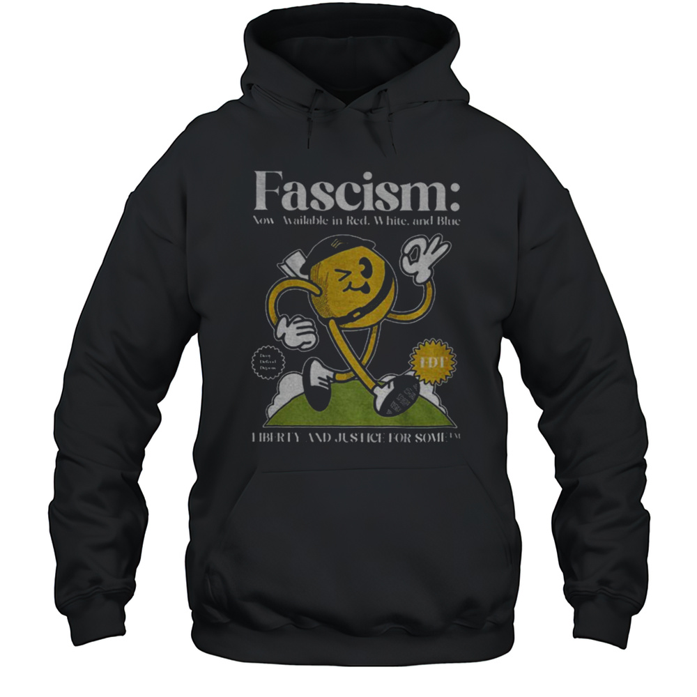 Fascism FDT Liberty And Justice For Some Shirt Unisex Hoodie