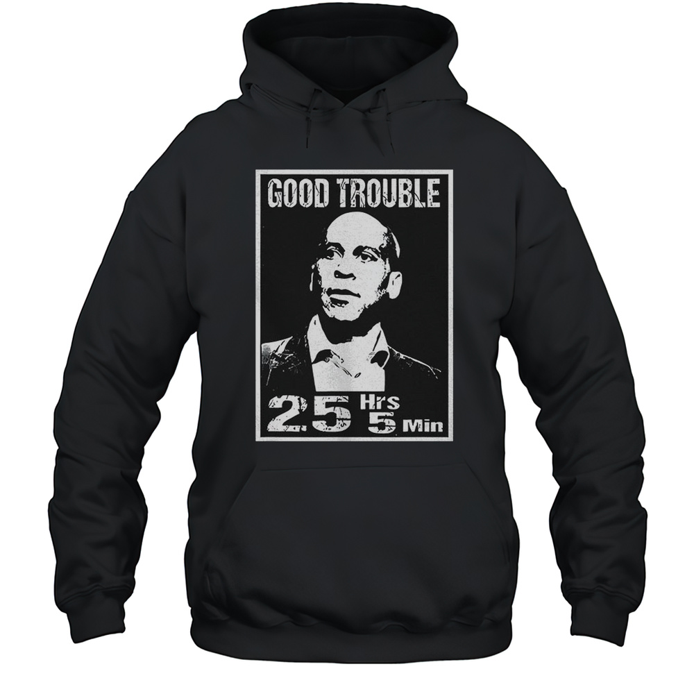 Good Trouble Cory Booker 25 Hrs And 5 Mins Shirt Unisex Hoodie