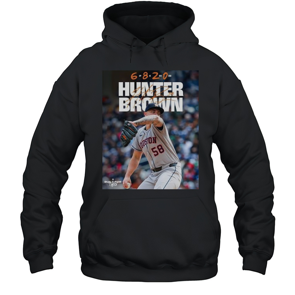 Hunter Brown Houston Astros Baseball MLB Vs Minnesota Twins 6 IP 8 K 2 ER Built For This Signature T-shirt Unisex Hoodie