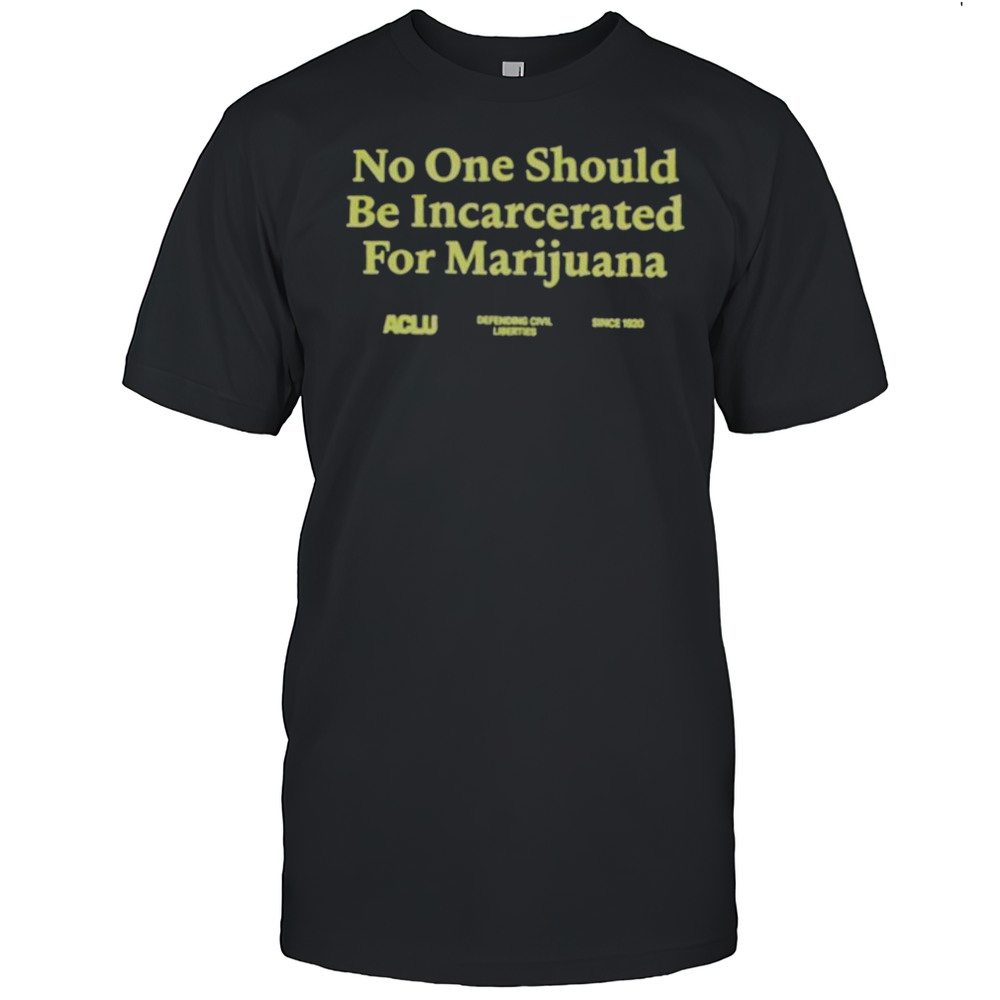 No One Should Be Incarcerated For Marijuana T Shirts