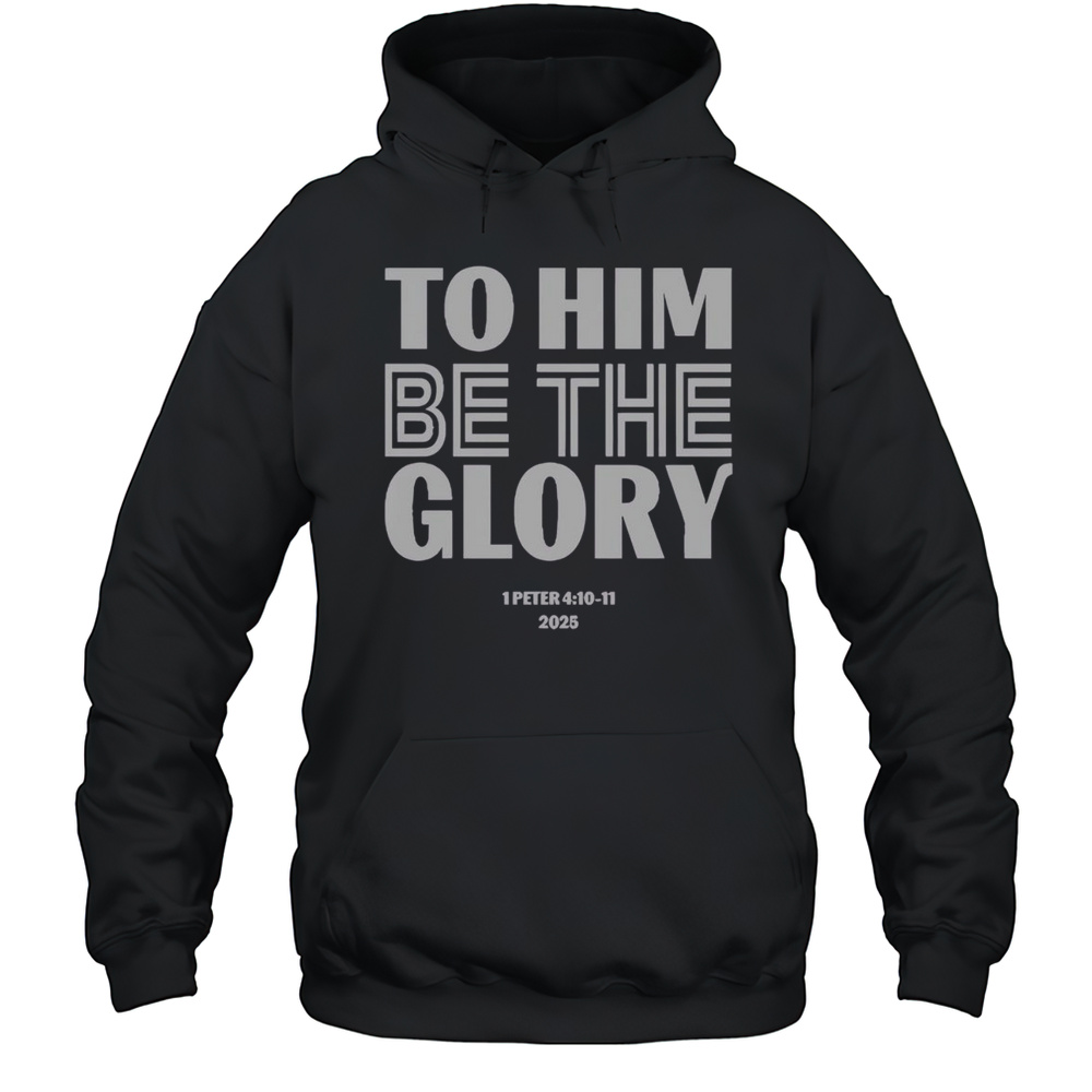 Official To Him Be The Glory 1 Peter 4.10-11 2025 T-Shirt Unisex Hoodie