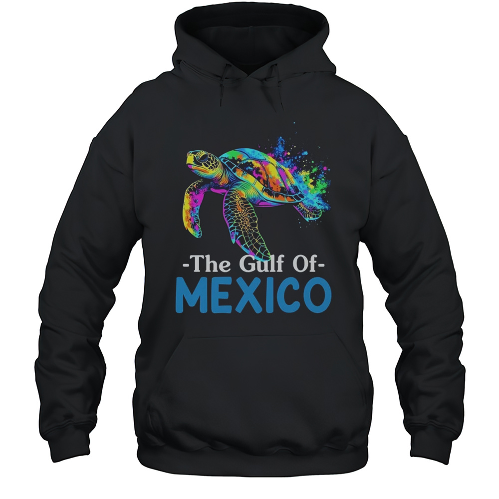 Sea Turtle The Gulf Of Mexico Forever El Golfo De Mxico Shirt Unisex Hoodie