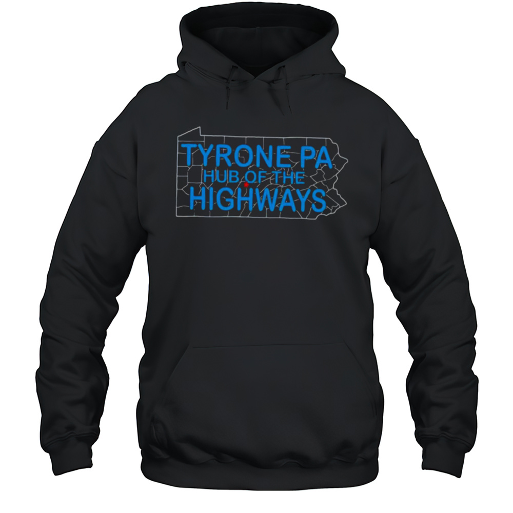 Tyrone Pa Hub Of The Highways Shirt Unisex Hoodie