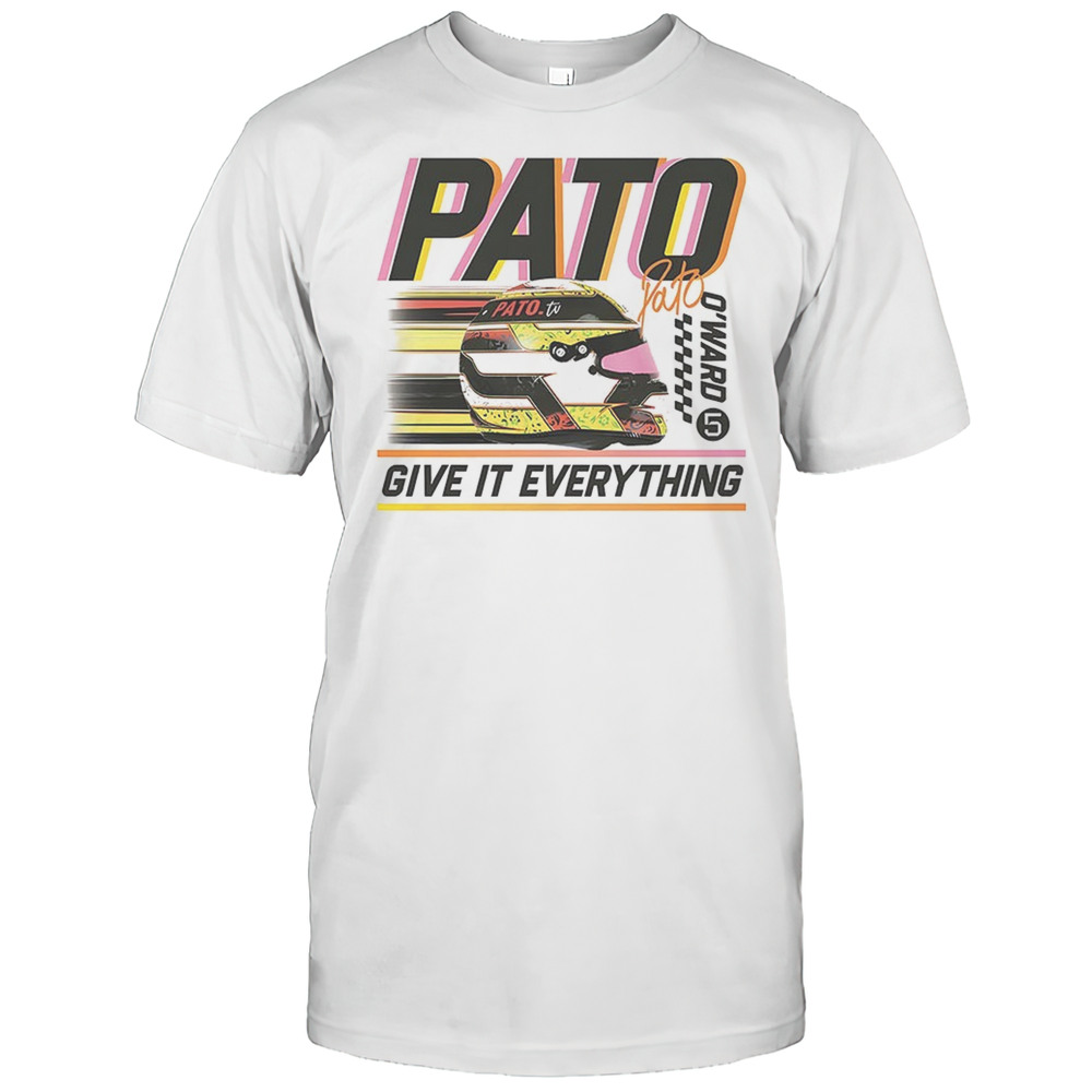 Arrow McLaren Pato OWard Give It Everything Shirt