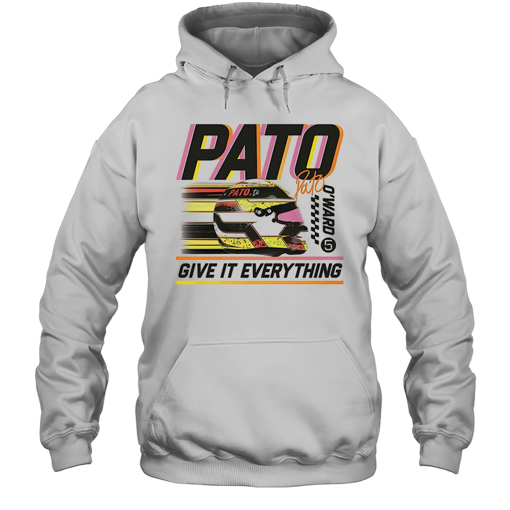 Arrow McLaren Pato OWard Give It Everything Shirt Unisex Hoodie