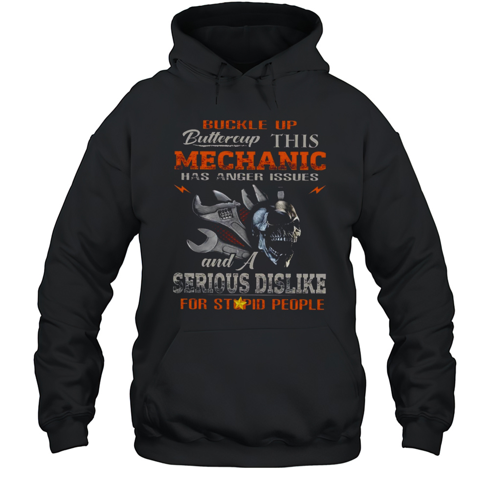 Buckle Up Buttercup This Mechanic Has Anger Issues Mechanic T-Shirt Unisex Hoodie