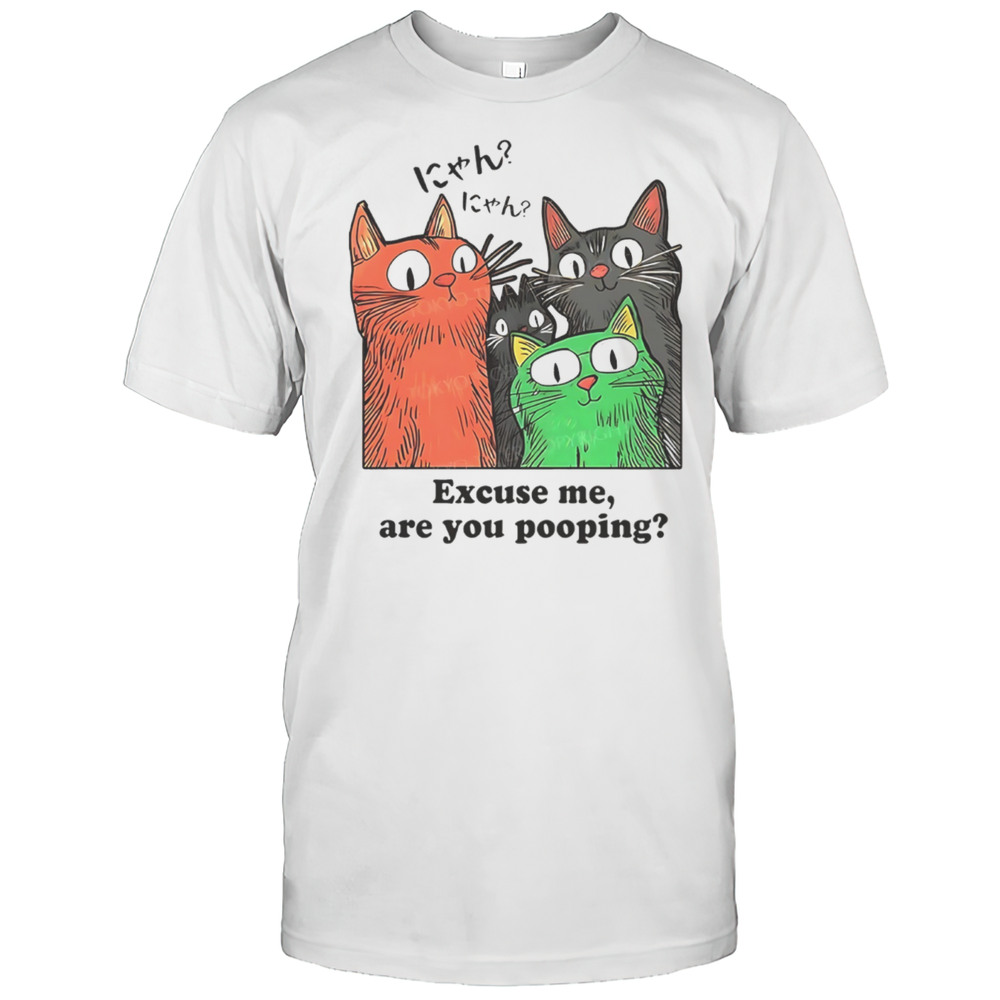 Cats Excuse Me Are You Pooping Shirt