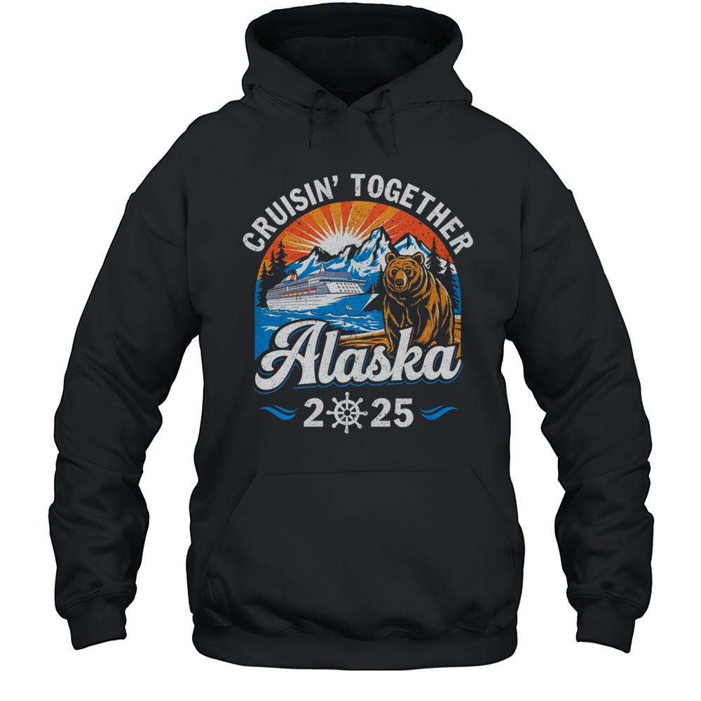 Cruisin Together Alaska 2025 Family Friend Alaska Cruise Shirt Unisex Hoodie